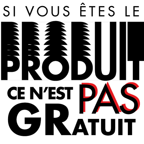 Si vous êtes le produit, ce n'est pas gratuit